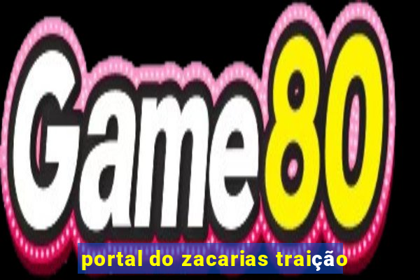 portal do zacarias traição