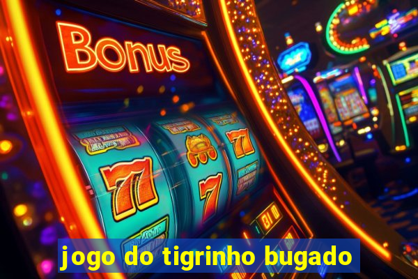 jogo do tigrinho bugado