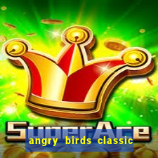 angry birds classic 1.0.0 apk