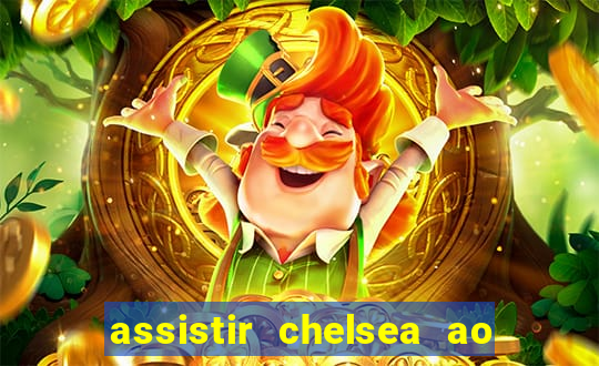 assistir chelsea ao vivo futemax