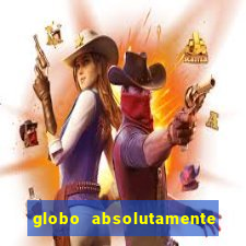 globo absolutamente tudo com