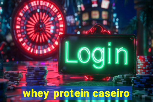 whey protein caseiro