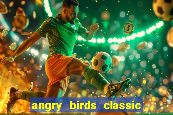 angry birds classic 1.0 apk