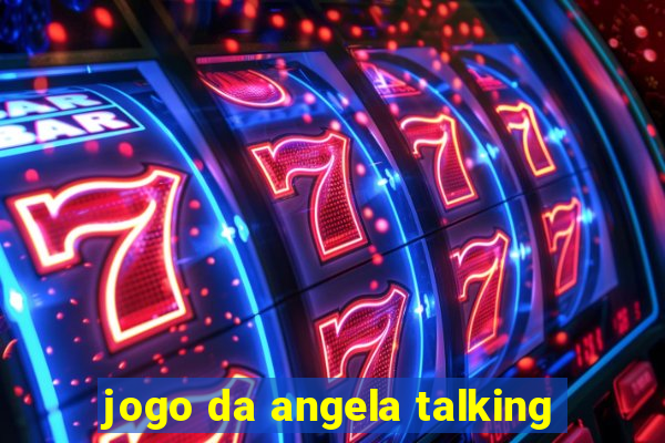 jogo da angela talking