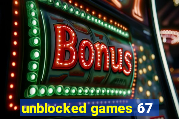 unblocked games 67