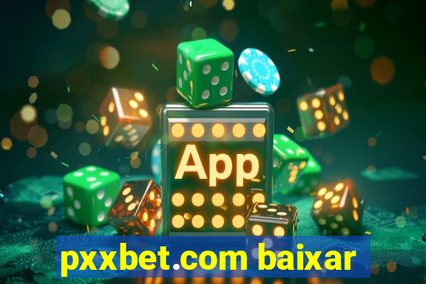 pxxbet.com baixar