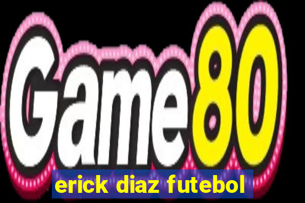 erick diaz futebol