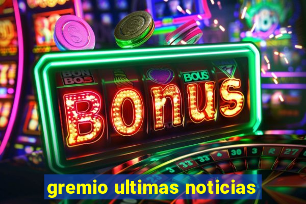 gremio ultimas noticias