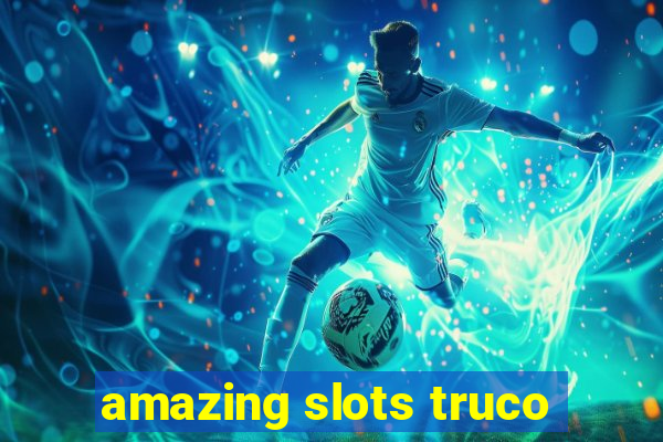 amazing slots truco