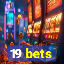 19 bets