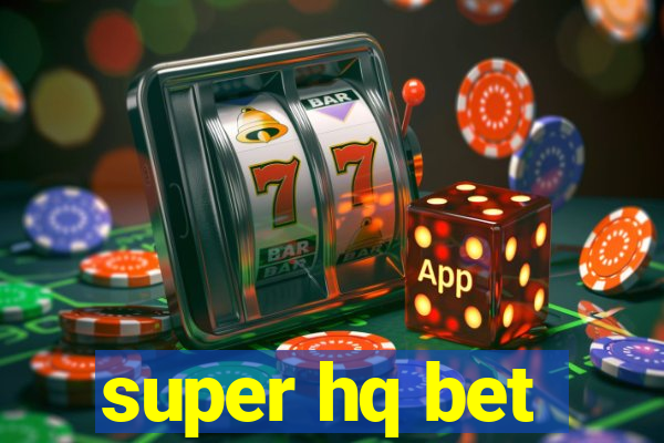 super hq bet