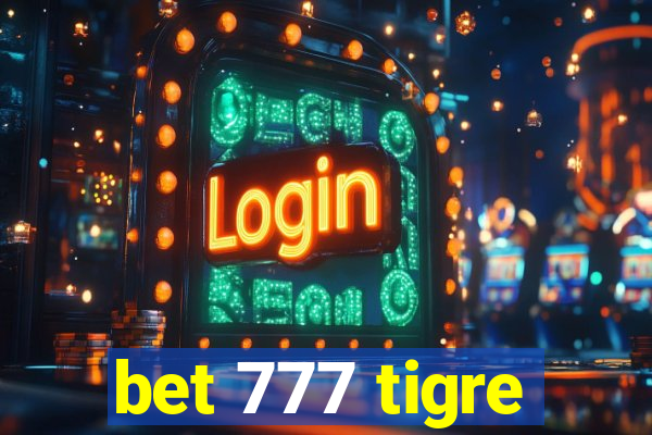 bet 777 tigre