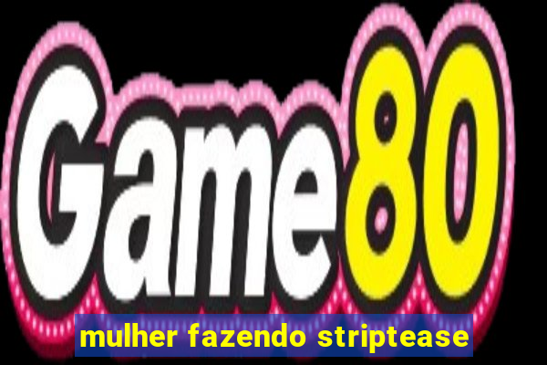 mulher fazendo striptease