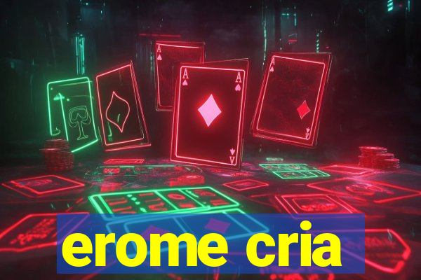 erome cria