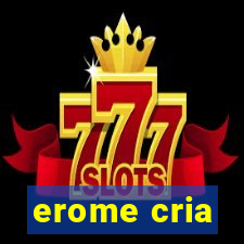 erome cria