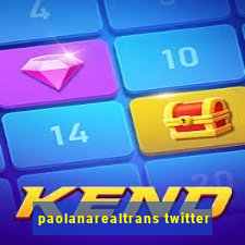 paolanarealtrans twitter