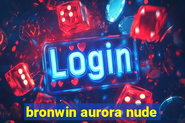 bronwin aurora nude