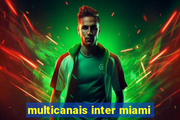 multicanais inter miami