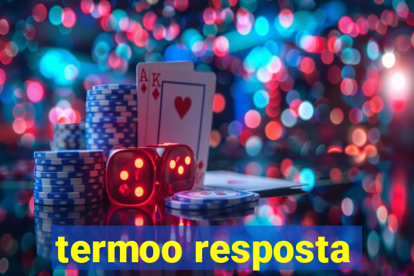 termoo resposta