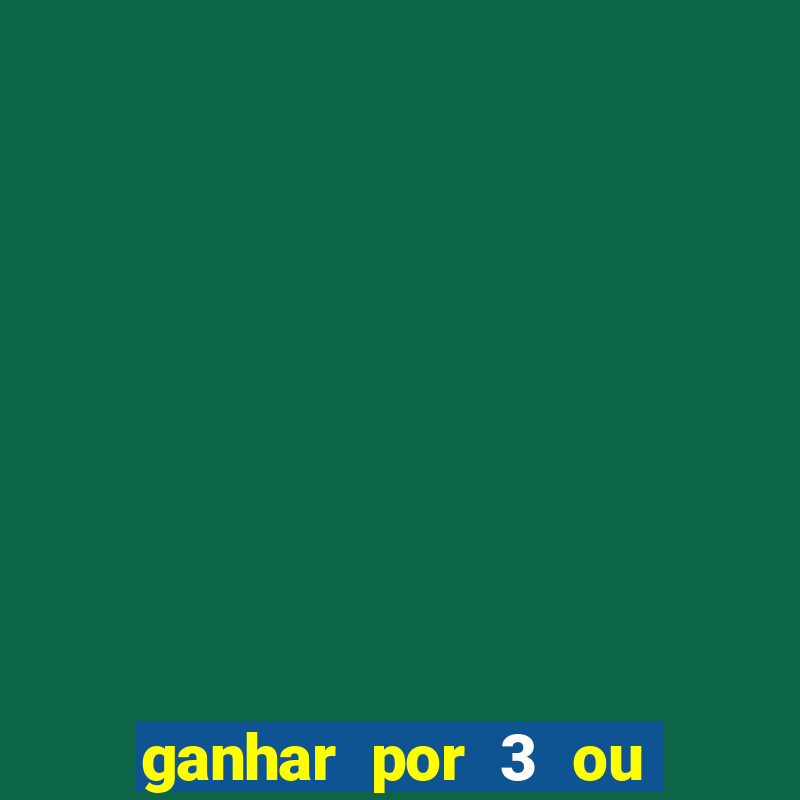 ganhar por 3 ou mais gols betano