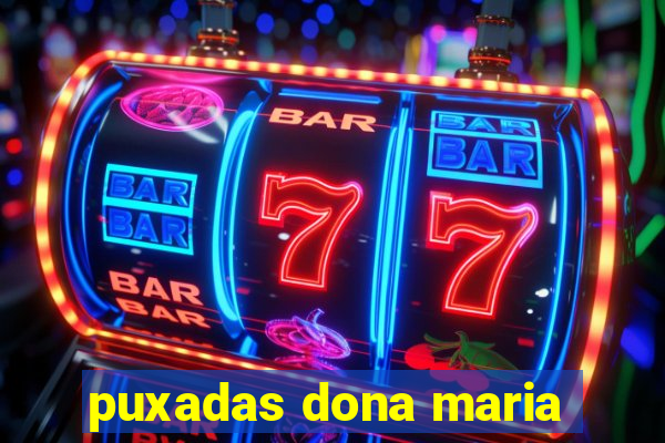 puxadas dona maria