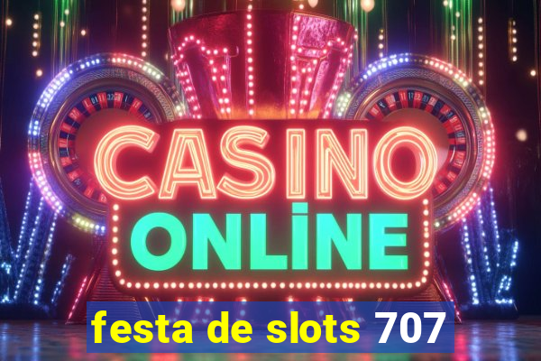 festa de slots 707