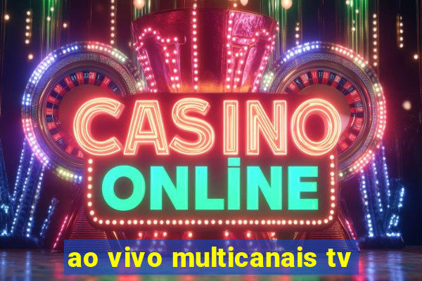 ao vivo multicanais tv