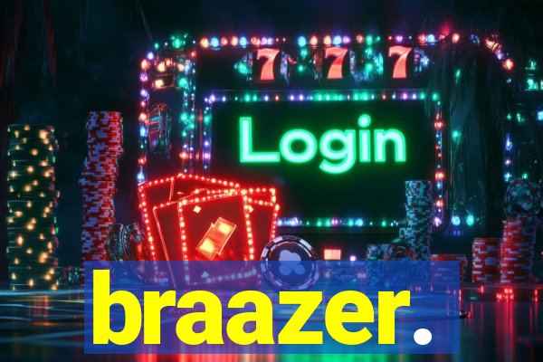 braazer.