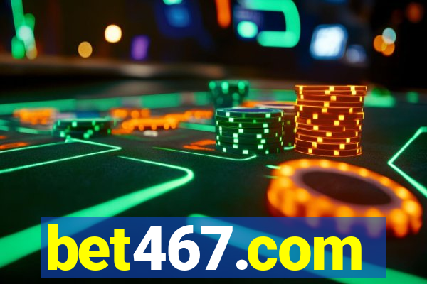 bet467.com