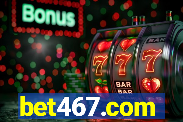 bet467.com