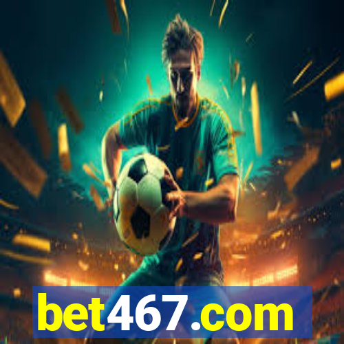 bet467.com