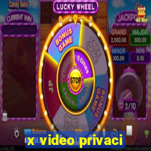 x video privaci