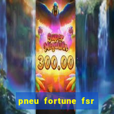 pneu fortune fsr 303 é bom