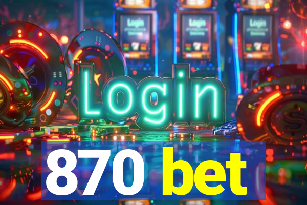 870 bet