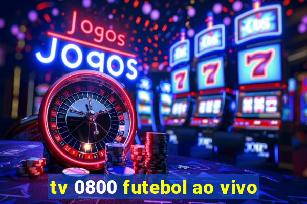 tv 0800 futebol ao vivo