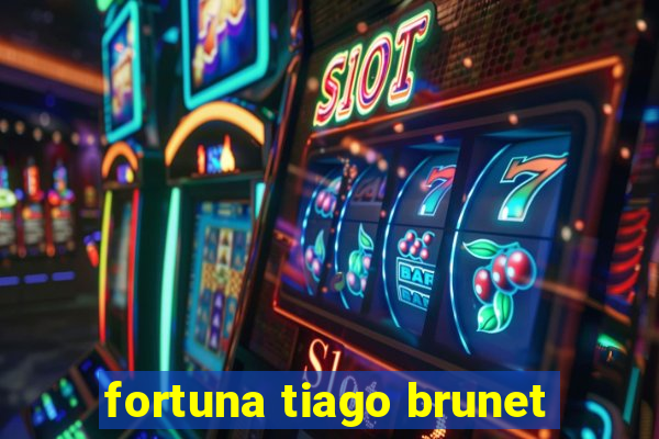 fortuna tiago brunet