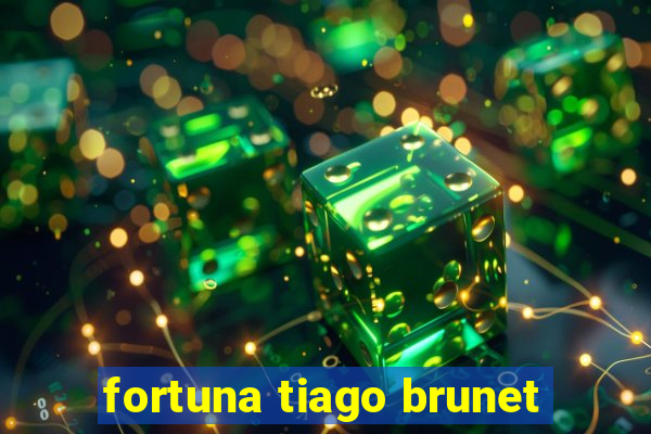 fortuna tiago brunet