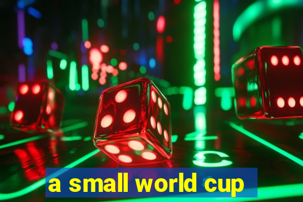 a small world cup