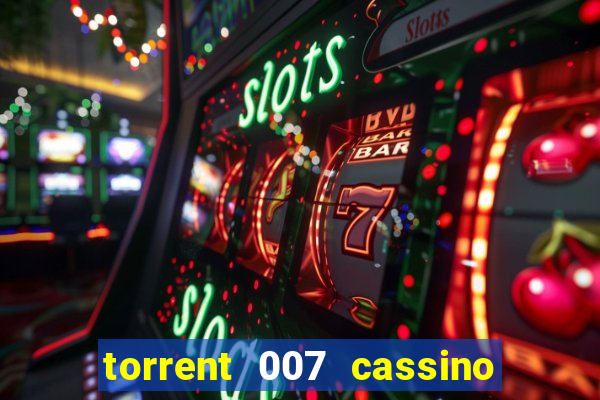 torrent 007 cassino royale legendado