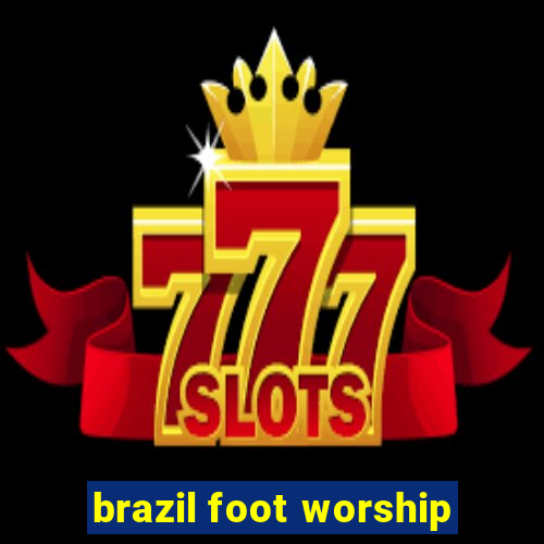 brazil foot worship