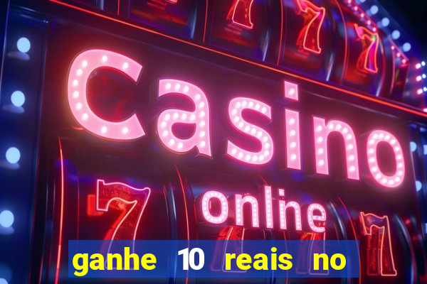 ganhe 10 reais no cadastro bet