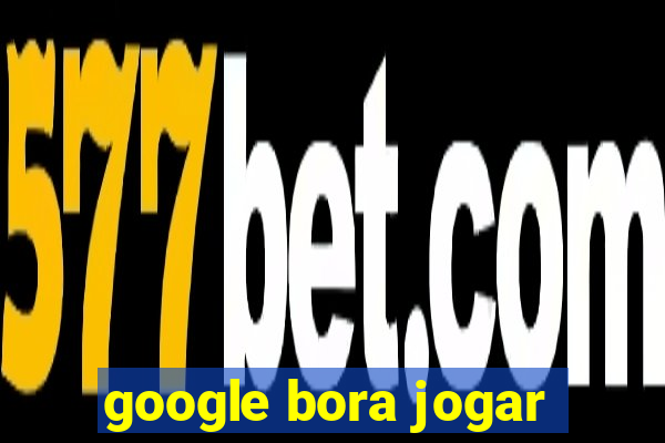 google bora jogar