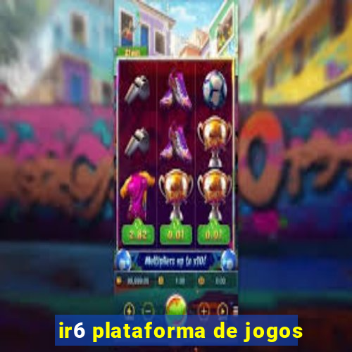 ir6 plataforma de jogos