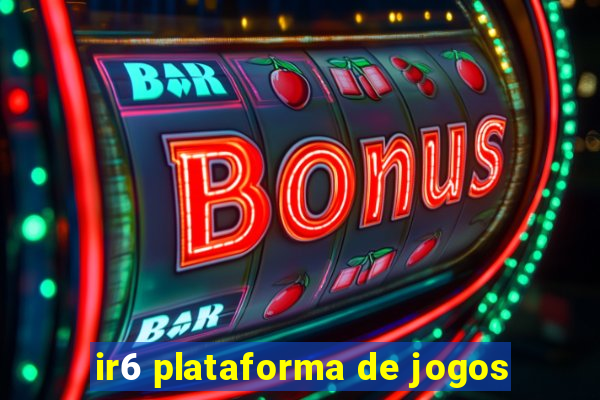 ir6 plataforma de jogos