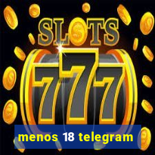 menos 18 telegram