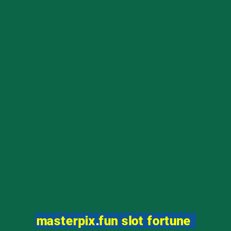 masterpix.fun slot fortune