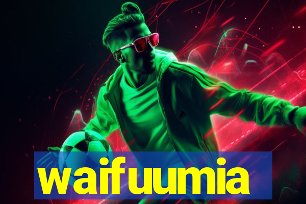 waifuumia