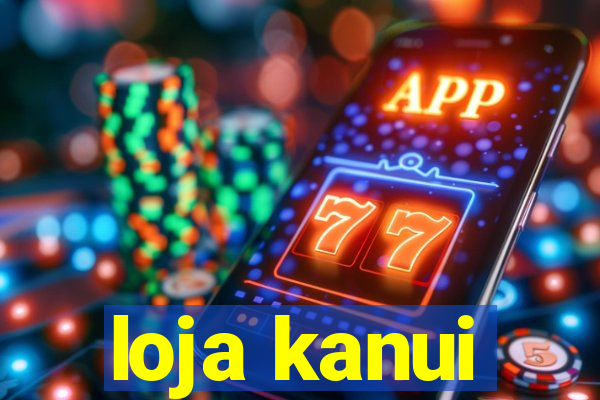 loja kanui