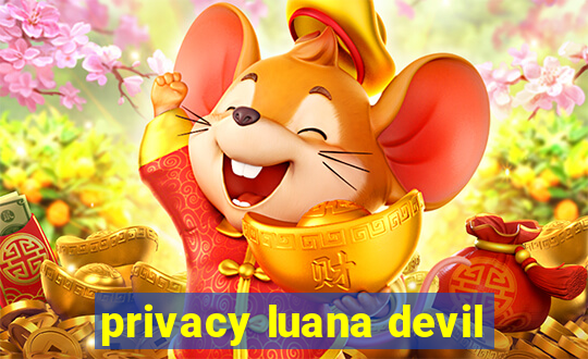 privacy luana devil