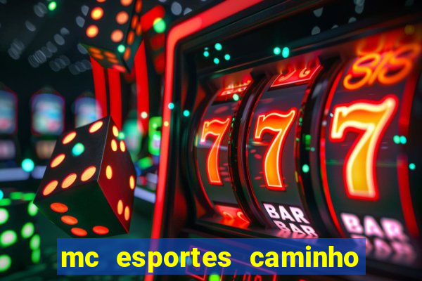 mc esportes caminho da sorte